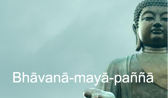 bhāvanā-mayā-paññā … che?